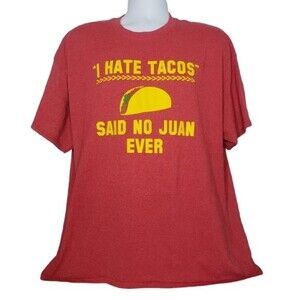 I HATE TACOS SAID NO JUAN EVER RED T SHIRT SIZE 2X